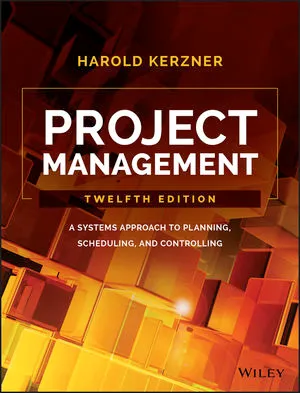 Project Management: A Systems Approach to Planning, Scheduling, and Controlling – Harold Kerzner